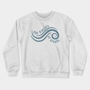 The Fragility Of Breath Crewneck Sweatshirt